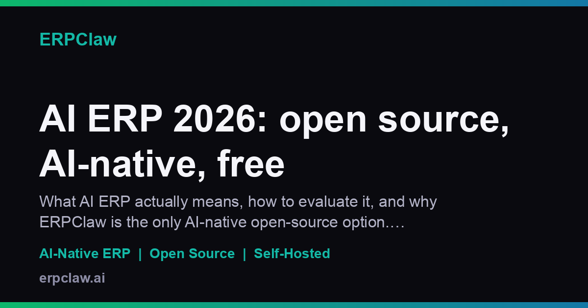AI ERP 2026: open source, AI-native, free | ERPClaw
